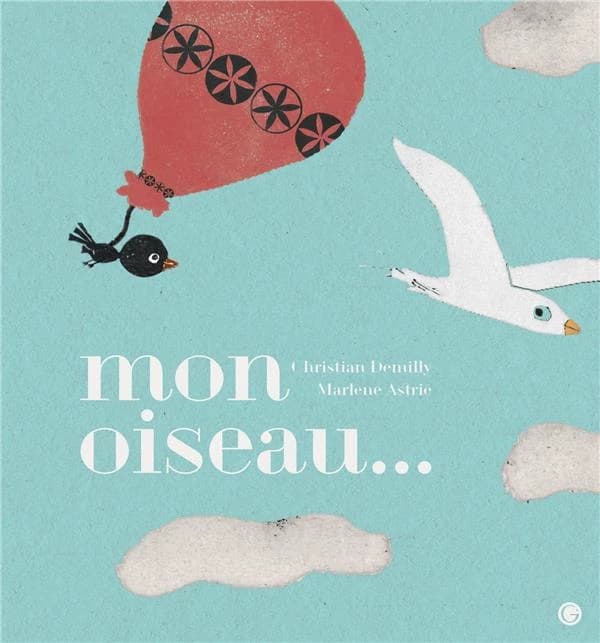 Mon oiseau (Nouvelle éd.) Christian Demilly & Marlène Astrié