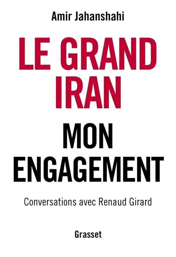 Le grand Iran : mon engagement : conversations avec Renaud Girard