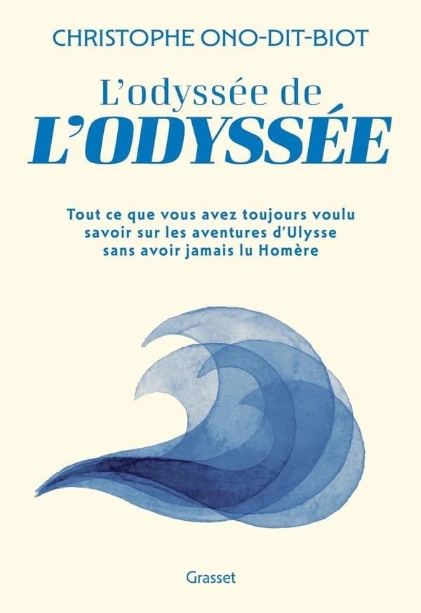 L'Odyssée de l'Odyssée : Tout ce que vous avez toujours voulu savoir sur les aventures d'Ulysse sans avoir jamais lu Homère