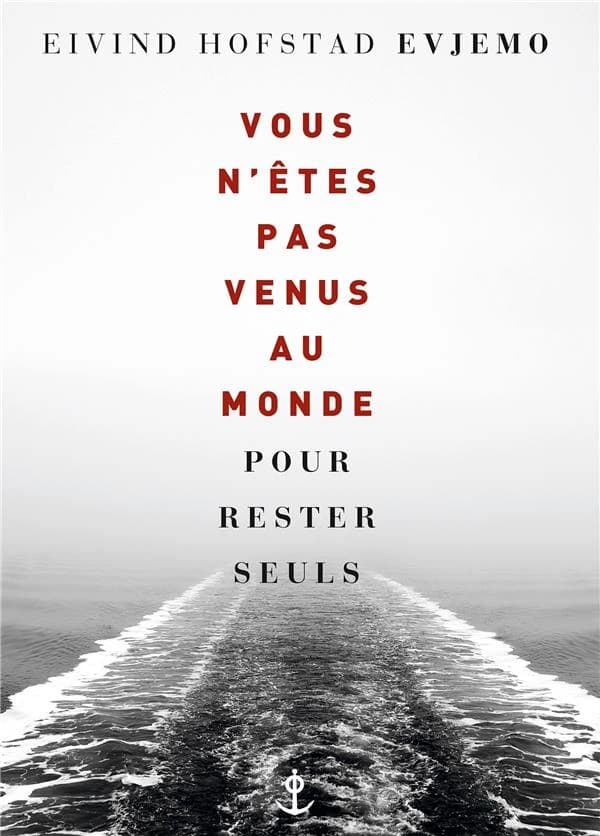 Vous n'êtes pas venus au monde pour rester seuls : roman