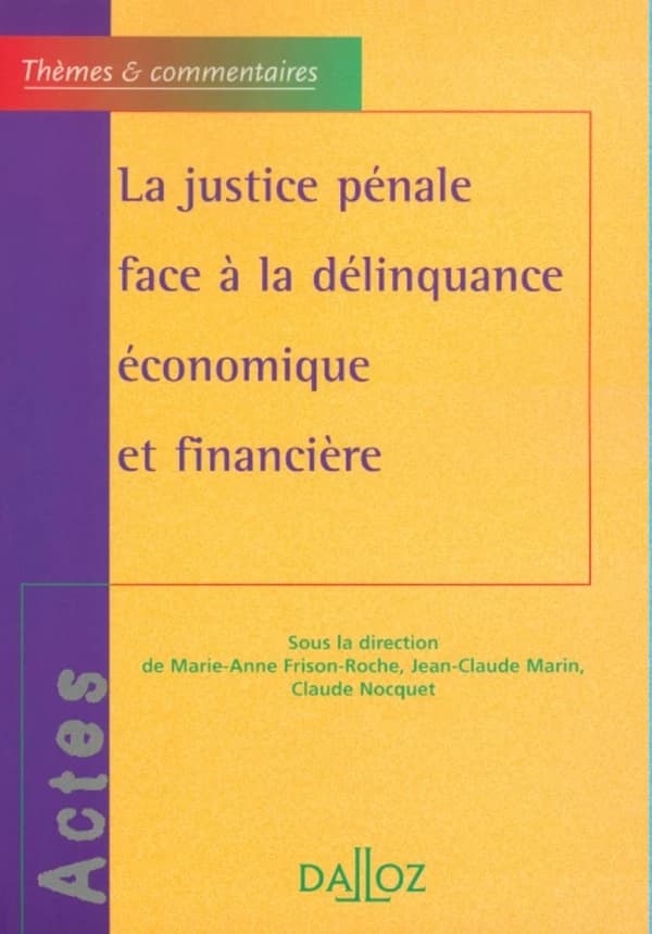La justice pénale face à la délinquance économique et financière : [actes du colloque, Paris, 30 juin 1999]
