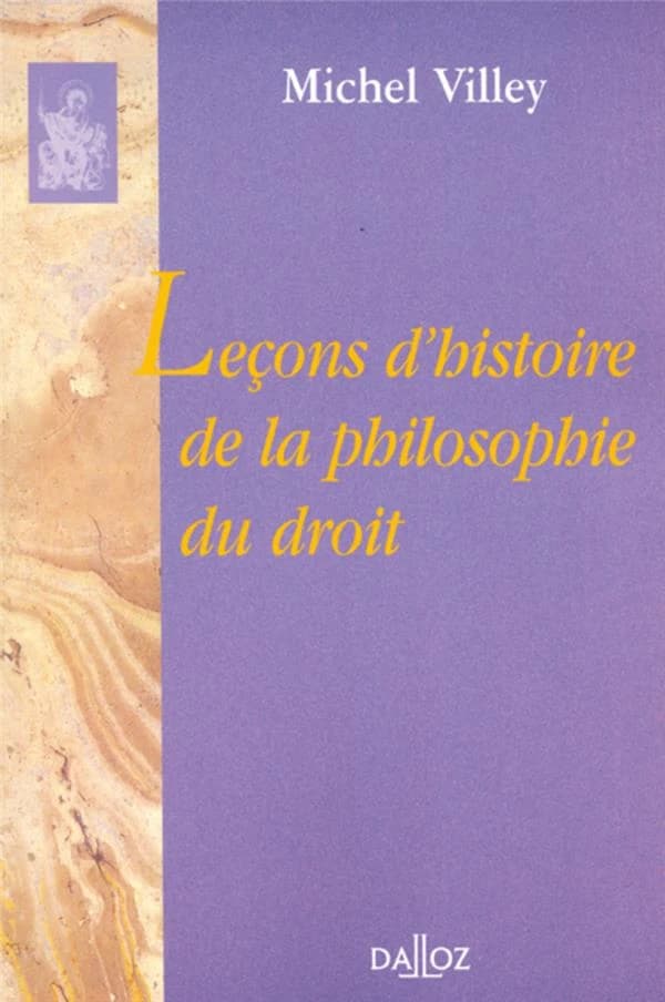 Leçons d'histoire de la philosophie du droit ([Reprod. en fac-sim.]) Michel Villey ; rééd. présentée par René Sève,...
