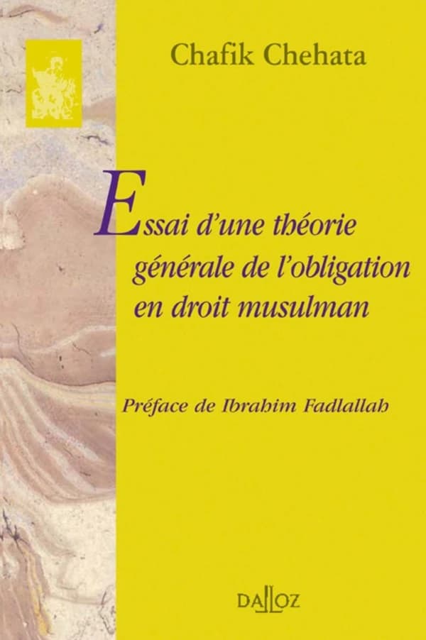 Essai d'une théorie générale de l'obligation en droit musulman ([Reproduction en fac-similé]) Chafik Chehata ; préface de Ibrahim Fadlallah,...