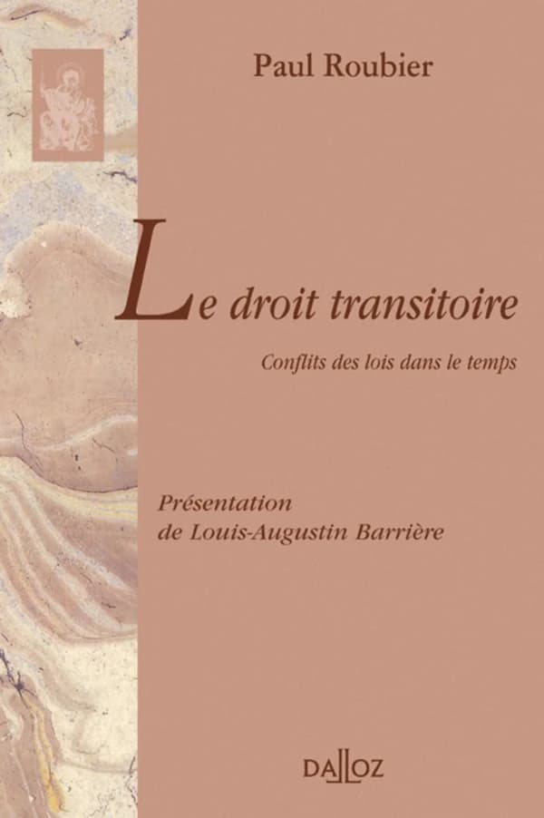 Le droit transitoire : conflits des lois dans le temps ([Reproduction en fac-similé]) Paul Roubier ; présentation de Louis-Auguste Barrière,...