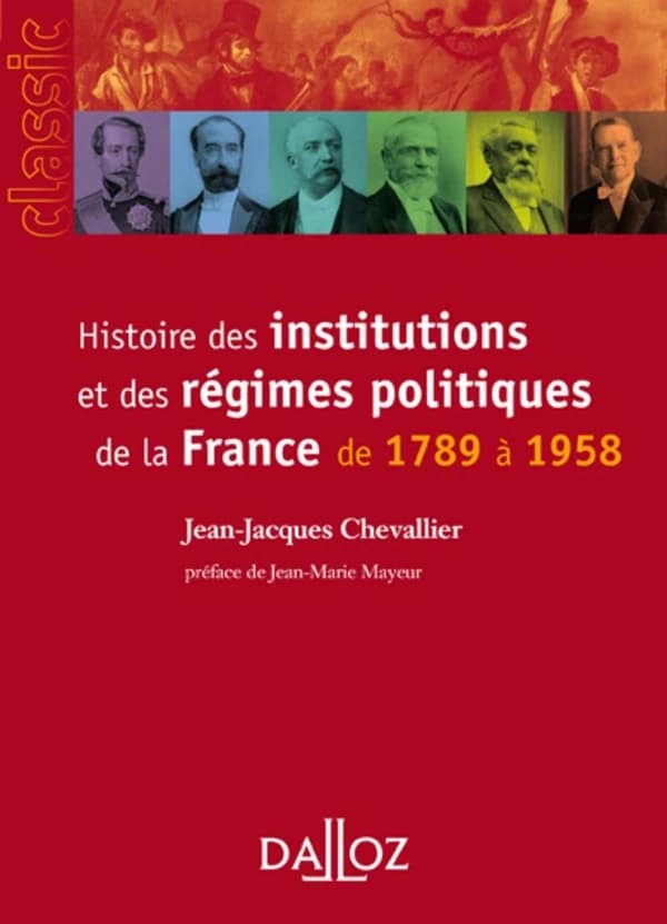 Histoire des institutions et des régimes politiques de la France de 1789 à 1958 (9e éd.) Jean-Jacques Chevallier ; préf. de Jean-Marie Mayeur,...
