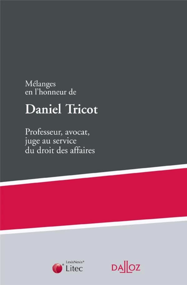 Professeur, avocat, juge au service du droit des affaires : mélanges en l'honneur de Daniel Tricot