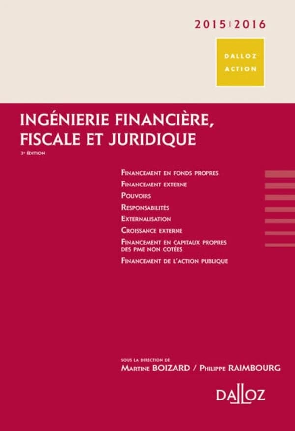 Ingénierie financière, fiscale et juridique (3e éd., 2015) sous la direction de Martine Boizard,... Philippe Raimbourg,...