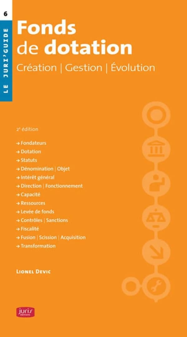 Fonds de dotation : création, gestion, évolution (2e éd.) Lionel Devic,...