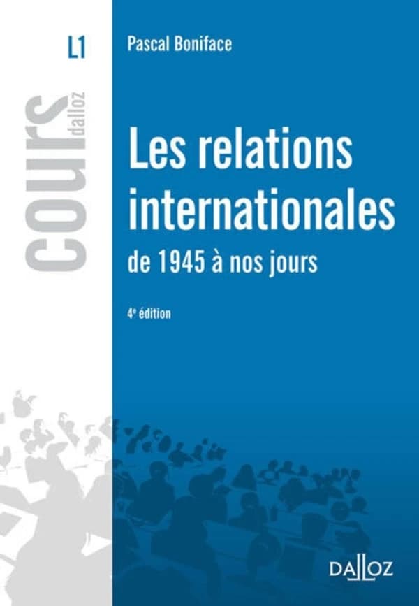Les relations internationales de 1945 à nos jours (4e éd.) Pascal Boniface,...