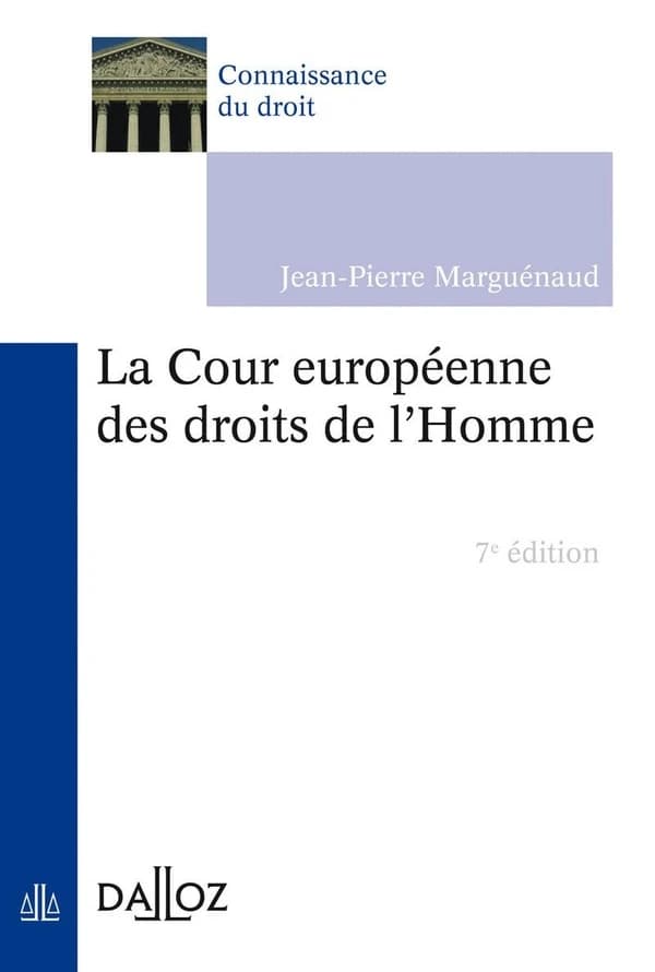 La Cour européenne des droits de l'homme (7e éd.) Jean-Pierre Marguénaud,...