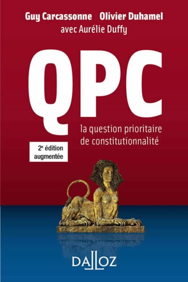 QPC, la question prioritaire de constitutionnalité (2e éd. augmentée) Guy Carcassonne, Olivier Duhamel ; avec Aurélie Duffy