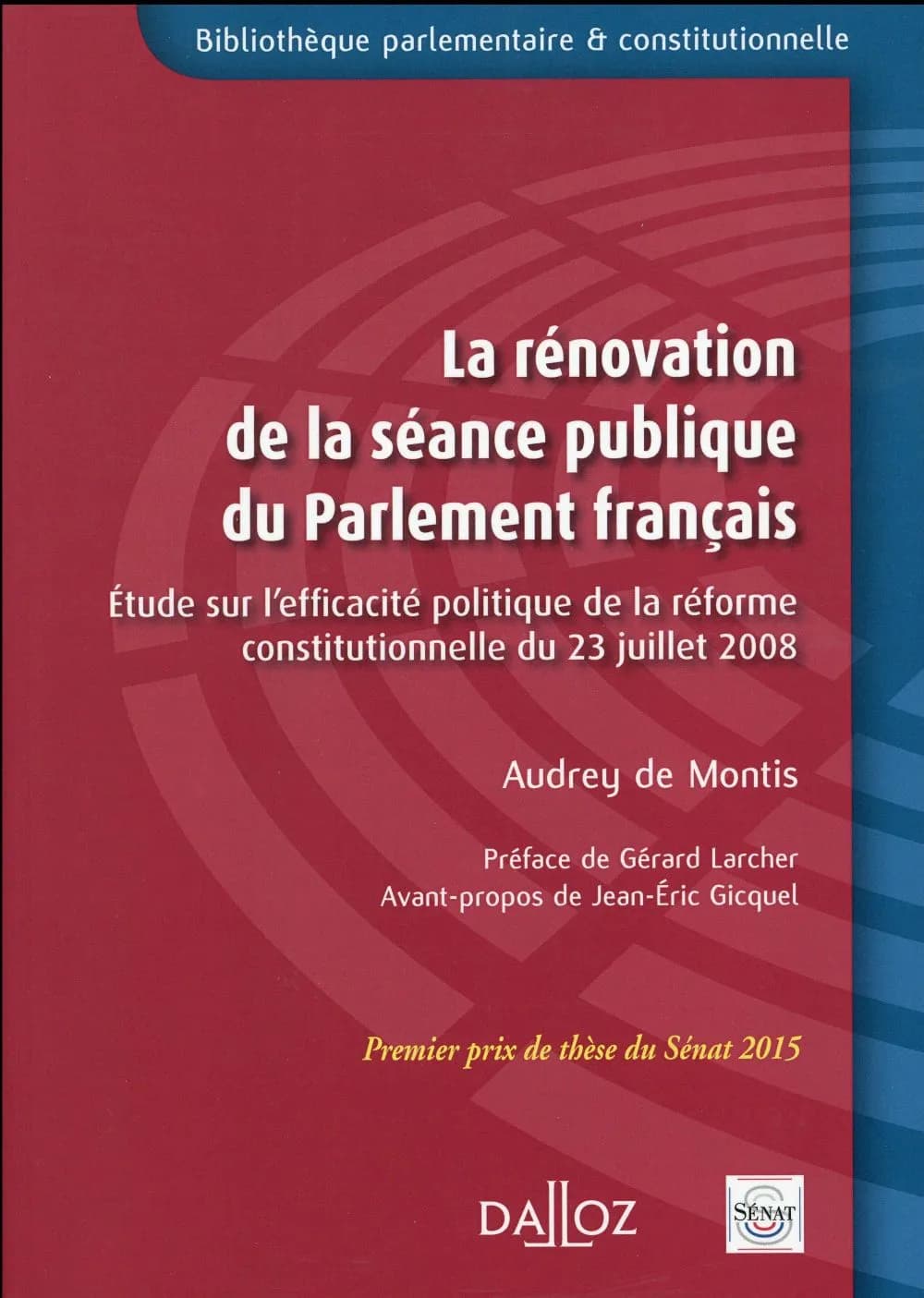 La rénovation de la séance publique du Parlement français : étude sur l'éfficacité politique de la réforme constitutionnelle du 23 juillet 2008