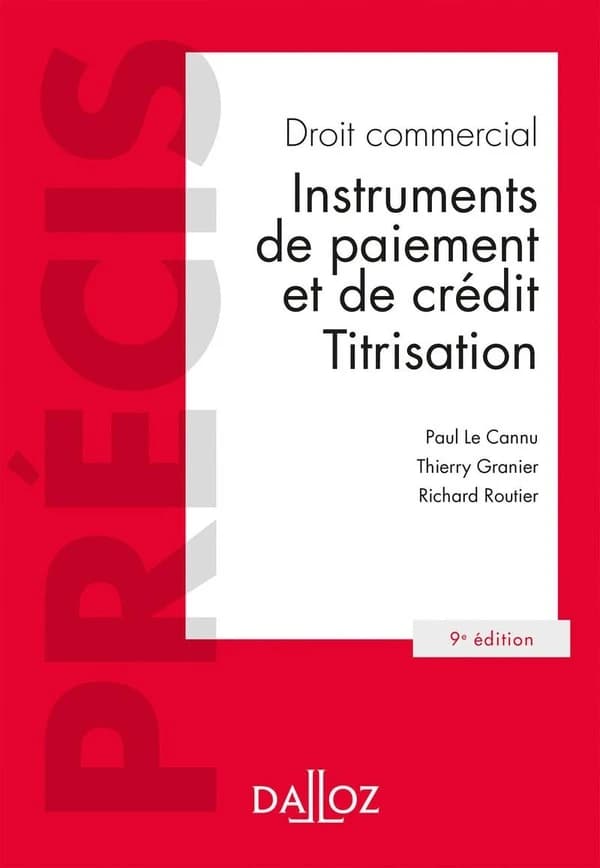Droit commercial : instruments de paiement et de crédit, titrisation (9e éd. 2017) Michel Jeantin ; [avec la collaboration de] Paul Le Cannu,... Thierry Granier,... Richard Routier,...