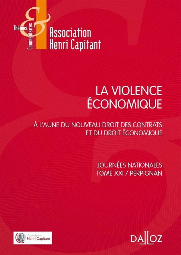 La violence économique : à l'aune du nouveau droit des contrats et du droit économique : [actes des Journées de l'Association Henri Capitant, Perpignan, 1er avril 2016]