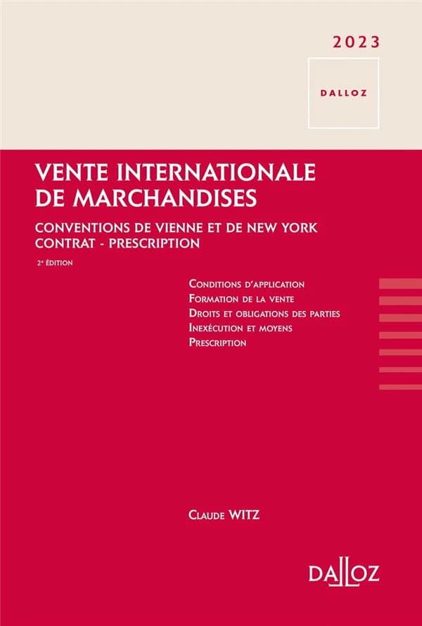 Vente internationale de marchandises : conventions de Vienne et de New York : contrat, prescription (2e éd. 2023, [augmentée et remaniée]) Claude Witz,...