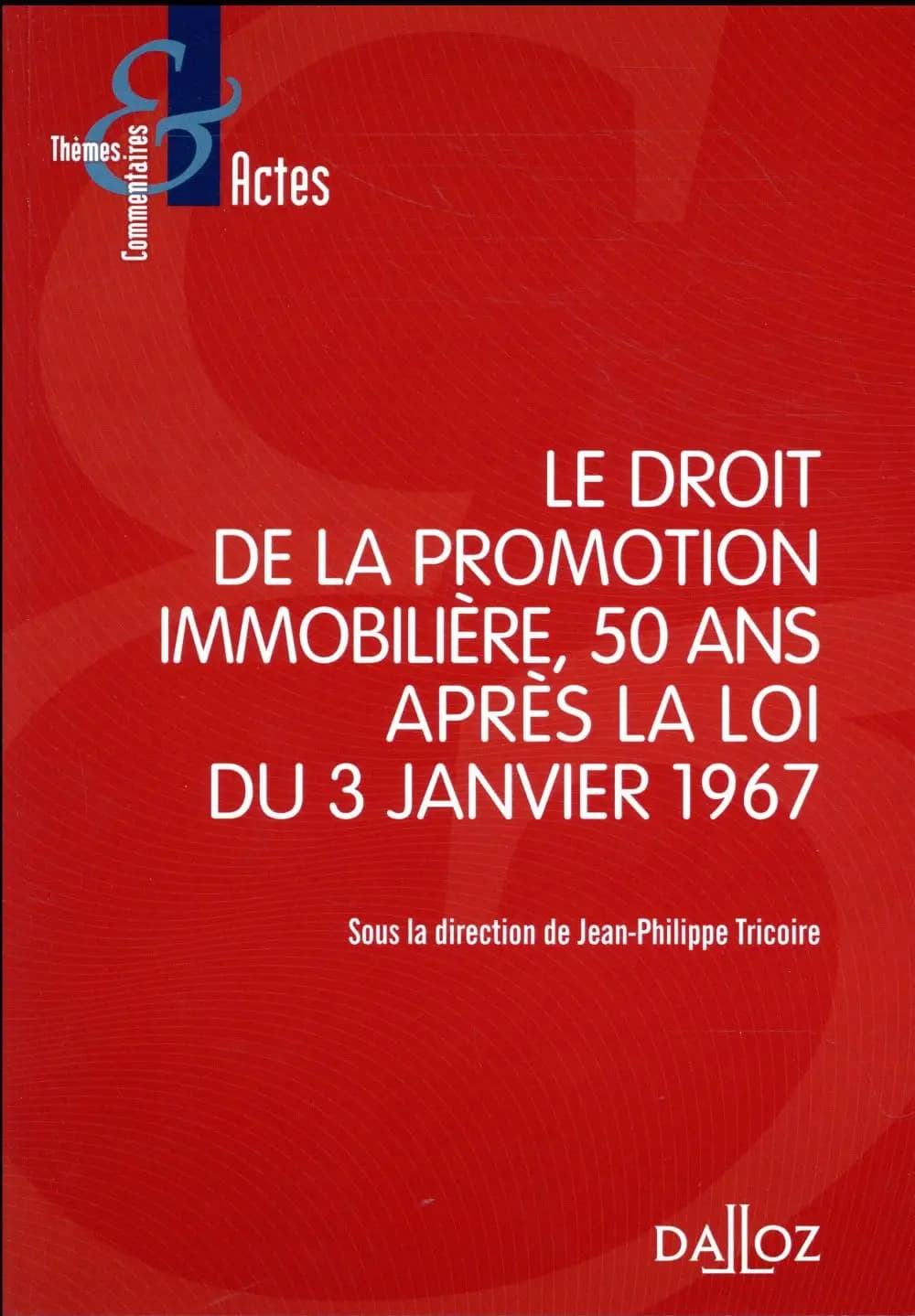 Le droit de la promotion immobilière, 50 ans après la loi du 3 janvier 1967 : [actes du colloque, Maison du barreau de Paris, 20 janvier 2017]