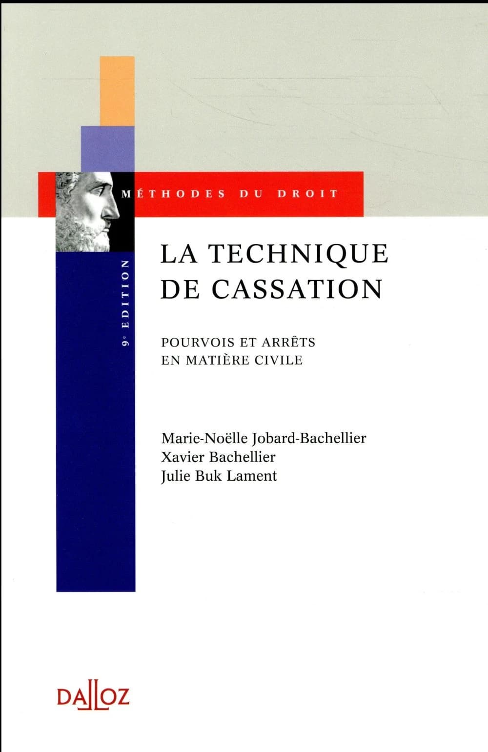 La technique de cassation : pourvois et arrêts en matière civile (9e éd., 2018) Marie-Noëlle Jobard-Bachellier,... Xavier Bachellier,... Julie Buk Lament,... ; préface de André Ponsard
