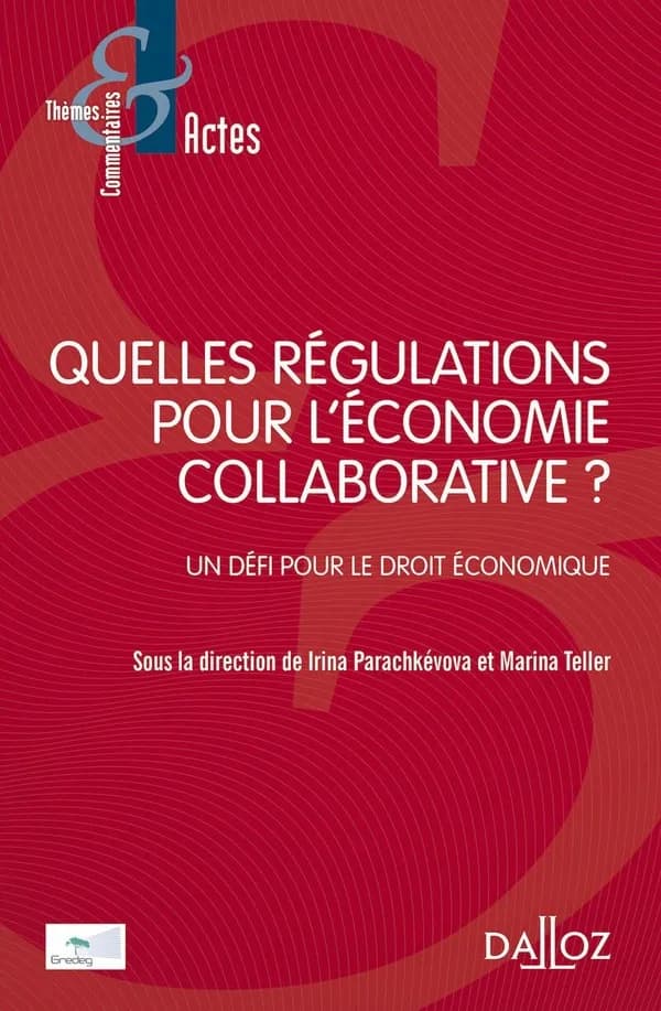 Quelles régulations pour l'économie collaborative ? : un défi pour le droit économique : [actes des Rencontres de droit économique, Faculté de droit et science politique de l'Université Nice Sophia Antipolis, 15 et 16 décembre 2016]