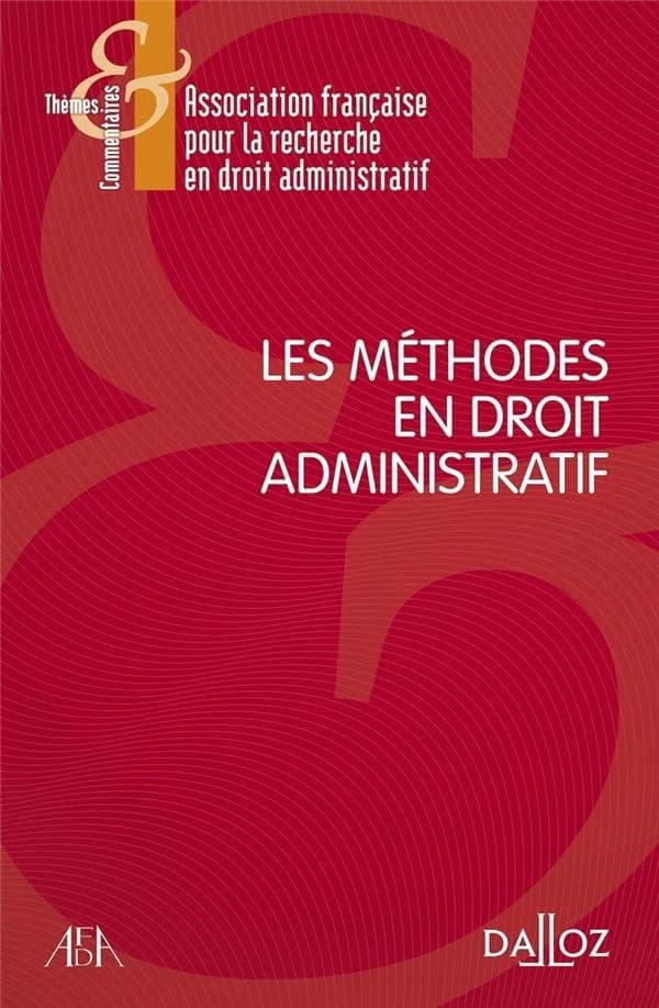 Les méthodes en droit administratif : [actes du 11e Colloque annuel de l'Association française pour la recherche en droit administratif, AFDA, les 7, 8 et 9 juin 2017, Rennes 1]