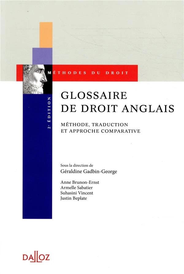 Glossaire de droit anglais : méthode, traduction et approche comparative (2e éd.) Anne Brunon-Ernst, Armelle Sabatier, Suhasini Vincent... [et al.] ; sous la direction de Géraldine Gadbin-George