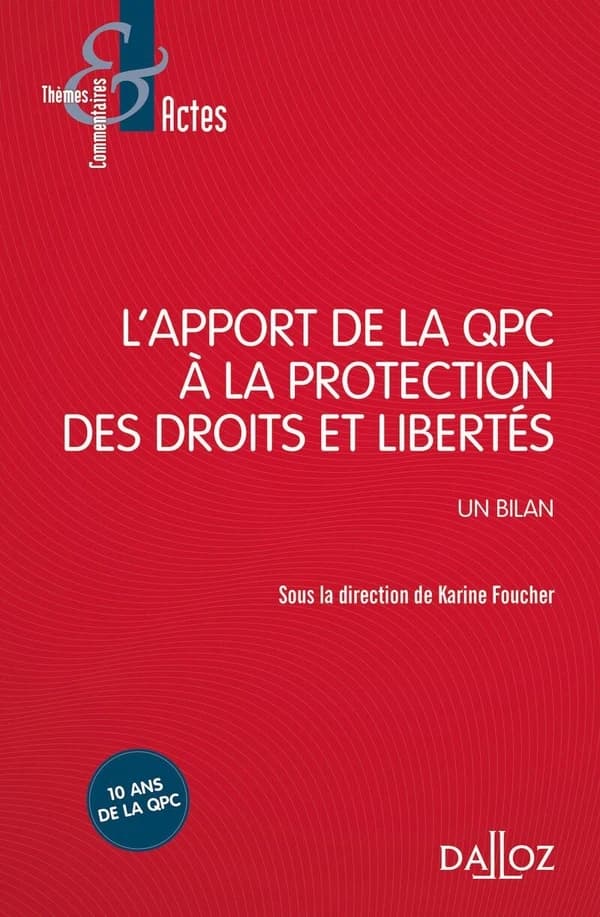 L'apport de la question prioritaire de constitutionnalité à la protection des droits et libertés : un bilan