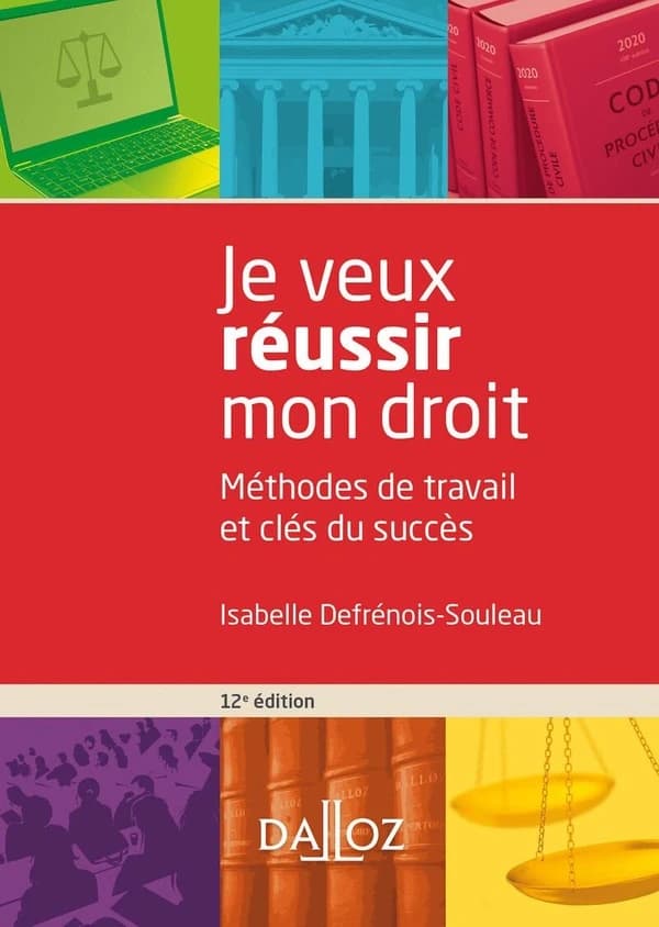 Je veux réussir mon droit : Méthodes de travail et clés du succès