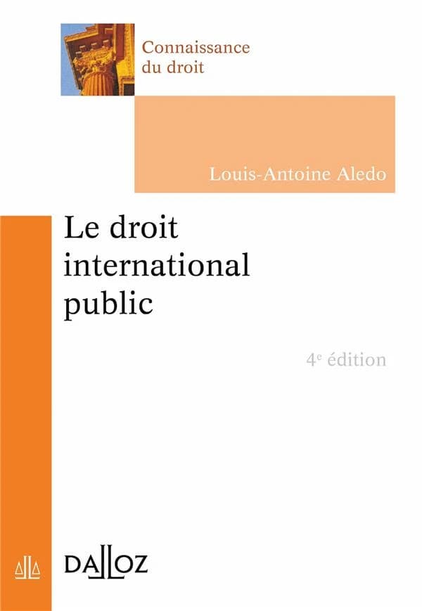 Le droit international public (4e éd., 2022) Louis-Antoine Aledo,...