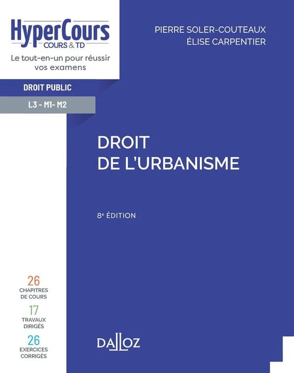 Droit de l'urbanisme (8e éd. 2022) Pierre Soler-Couteaux,... Élise Carpentier,...