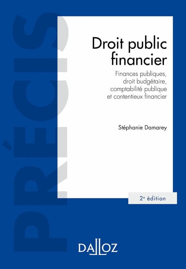 Droit public financier : finances publiques, droit budgétaire, comptabilité publique et contentieux financier (2e éd., 2021) Stéphanie Damarey,...