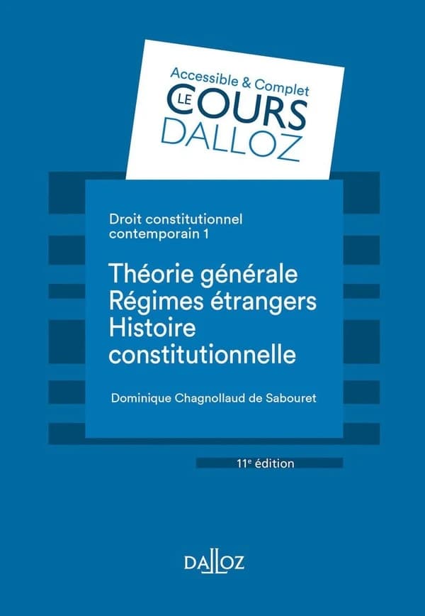 Droit constitutionnel contemporain. 1, Théorie générale, régimes étrangers, histoire constitutionnelle (11e éd., 2021) Dominique Chagnollaud de Sabouret,...