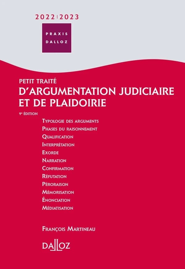 Petit traité d'argumentation judiciaire et de plaidoirie (9e éd., 2021) François Martineau,...
