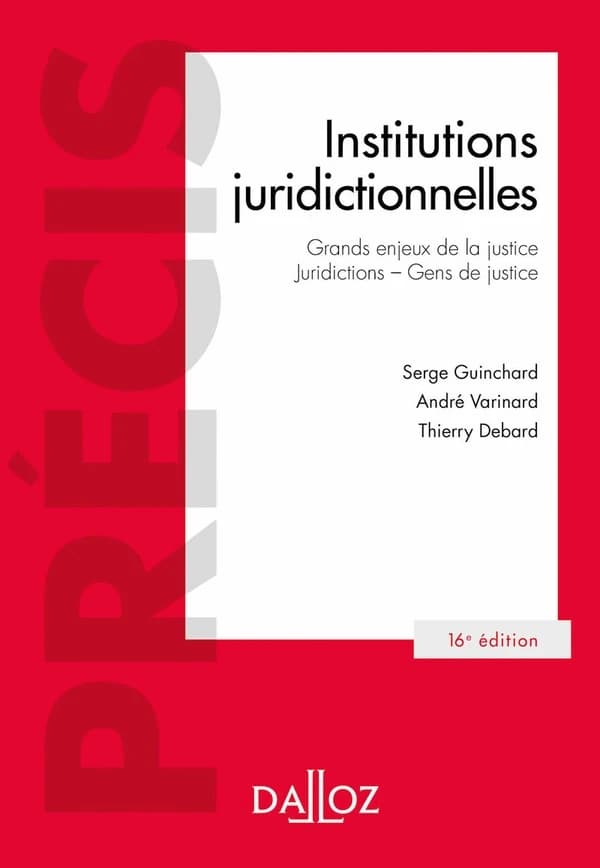 Institutions juridictionnelles (16e éd., 2021) Serge Guinchard,... André Varinard,... Thierry Debard,...