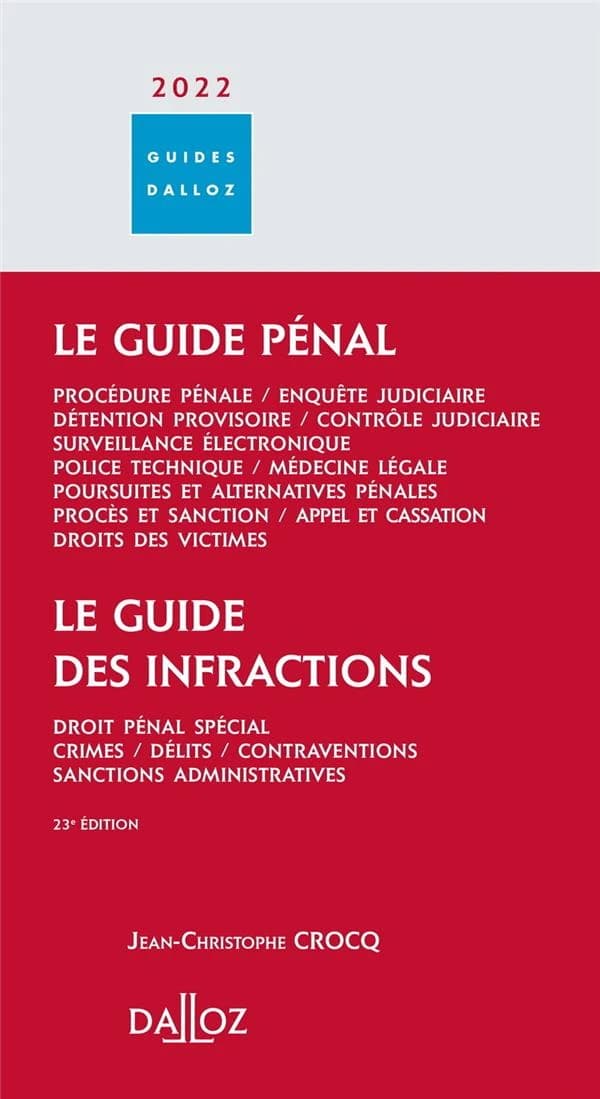 Le guide pénal : procédure pénale, enquête judiciaire, détention provisoire... ; [suivi de] Le guide des infractions : droit pénal spécial, crimes, délits... (23e éd., 2022) Jean-Christophe Crocq,...
