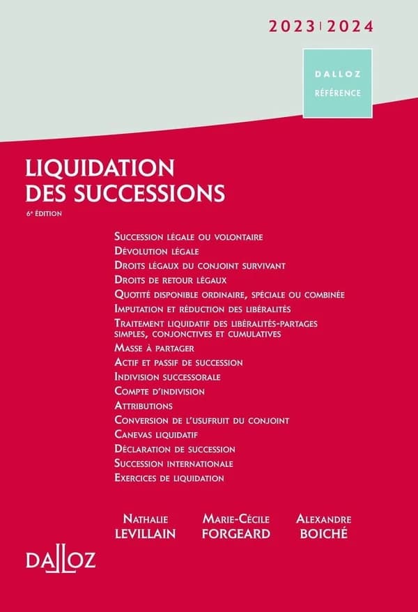Liquidation des successions (6e éd., à jour au 30 juin 2022) Nathalie Levillain,... Marie-Cécile Forgeard,... Alexandre Boiché,...