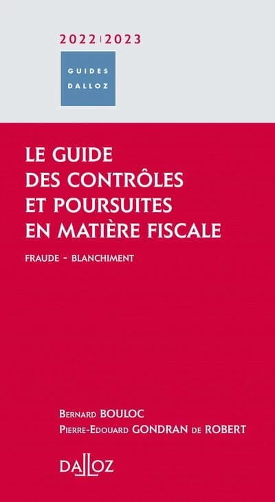 Le guide des contrôles et poursuites en matière fiscale : fraude et blanchiment ([Éd.] à jour au 15 avril 2022) Bernard Bouloc,... Pierre-Édouard Gondran de Robert,...