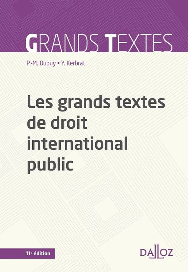 Les grands textes de droit international public (11e éd., 2022) [réunis par] Pierre-Marie Dupuy,... Yann Kerbrat,...