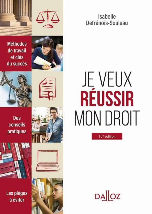 Je veux réussir mon droit : méthodes de travail et clés du succès (13e éd.) Isabelle Defrénois-Souleau