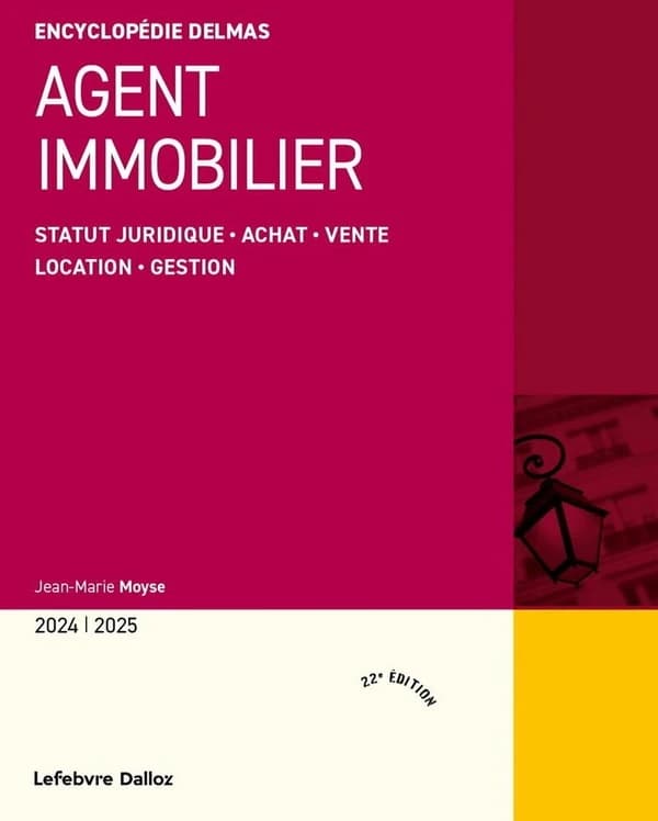 Agent immobilier : statut juridique, achat, vente, location, gestion (22e éd., 2024) Jean-Marie Moyse
