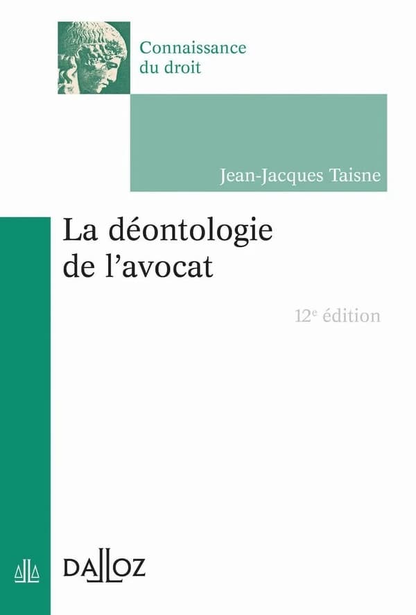 La déontologie de l'avocat (12e éd., 2022) Jean-Jacques Taisne,...