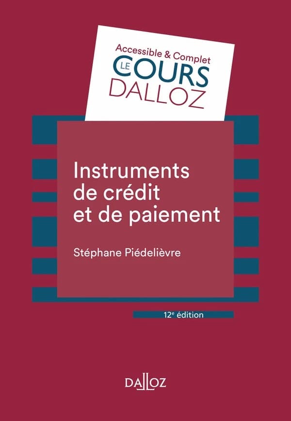 Instruments de crédit et de paiement (12e éd., 2022) Stéphane Piédelièvre,...