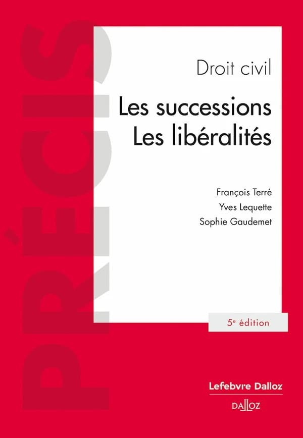 Droit civil : les successions, les libéralités (5e éd. 2024, mise à jour) François Terré,... Yves Lequette,... Sophie Gaudemet,...