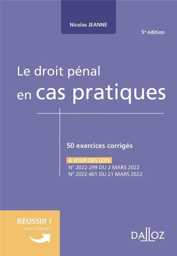 Le droit pénal en cas pratiques : 50 exercices corrigés sur les notions clés du programme (5e éd.) Nicolas Jeanne,...