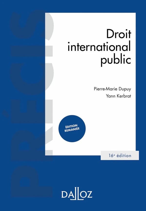 Droit international public (16e éd., 2022, remaniée et enrichie) Pierre-Marie Dupuy,... Yann Kerbrat,...