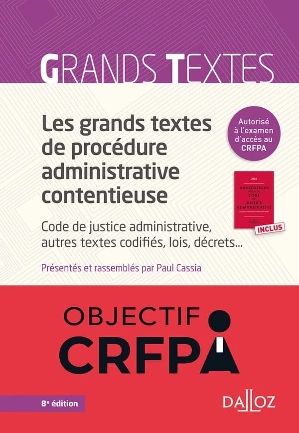 Les grands textes de procédure administrative contentieuse (8e éd., 2023) textes présentés et rassemblés par Paul Cassia,...