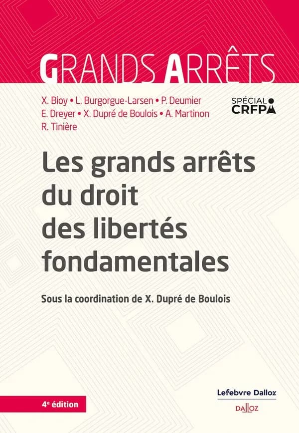 Les grands arrêts du droit des libertés fondamentales (4e éd.) sous la coordination de X. Dupré de Boulois ; [élaboré par] Xavier Bioy,... Laurence Burgorgue-Larsen,... Pascale Deumier... [et al.]