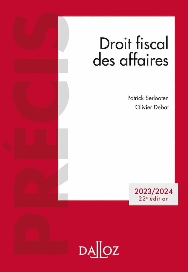 Droit fiscal des affaires (22e éd., 2023-2024) Patrick Serlooten,... Olivier Debat,...