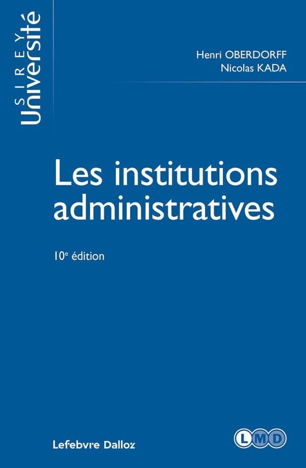 Les institutions administratives (10e éd.) Henri Oberdorff,... Nicolas Kada,...
