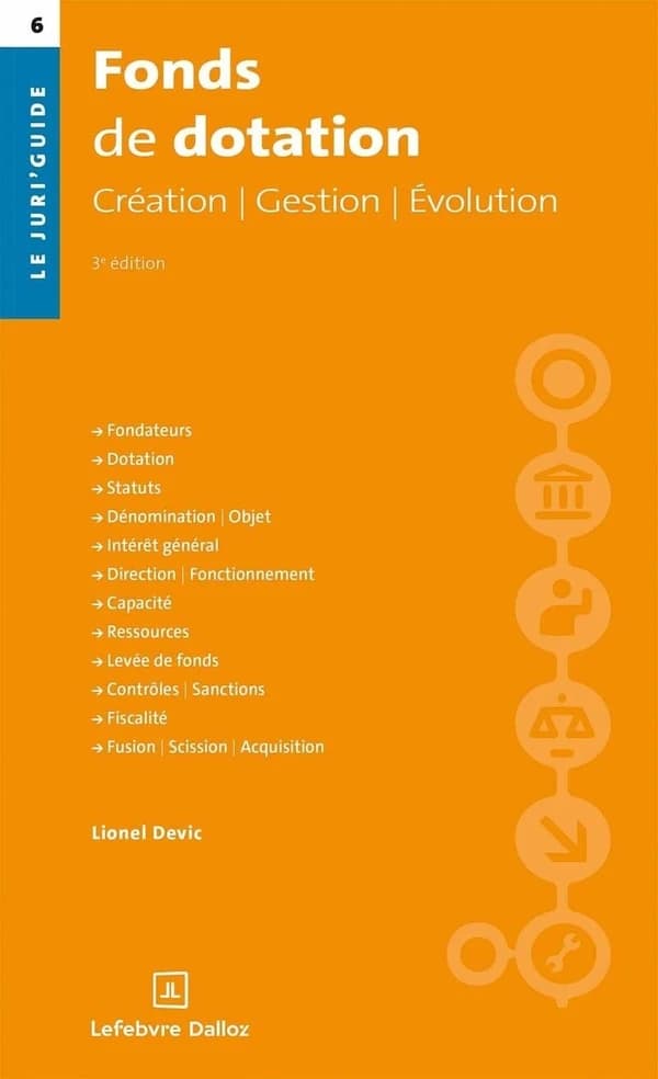 Fonds de dotation : création, gestion, évolution (3e éd.) Lionel Devic,...