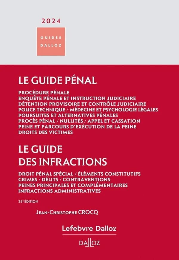 Le guide pénal : procédure pénale, enquête pénale et instruction judiciaire, détention provisoire et contrôle judiciaire... ; [suivi de] Le guide des infractions : droit pénal spécial, éléments constitutifs, crimes... (25e éd., 2024) Jean-Christophe Crocq