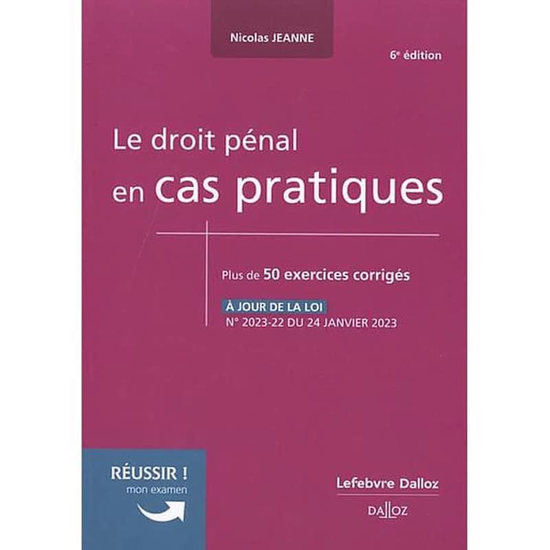 Le droit pénal en cas pratiques  - 50 exercices corrigés sur les notions clés du programme